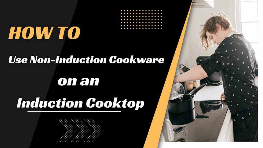 How to Use Non-Induction Cookware on an Induction Cooktop