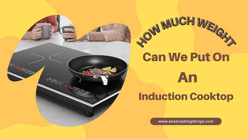 how much weight can we put on an induction cooktop