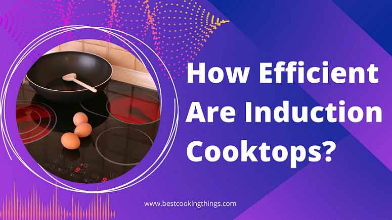 How Efficient Are Induction Cooktops